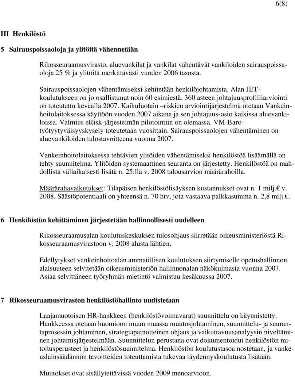 Kaikuluotain riskien arviointijärjestelmä otetaan Vankeinhoitolaitoksessa käyttöön vuoden 2007 aikana ja sen johtajuus-osio kaikissa aluevankiloissa.