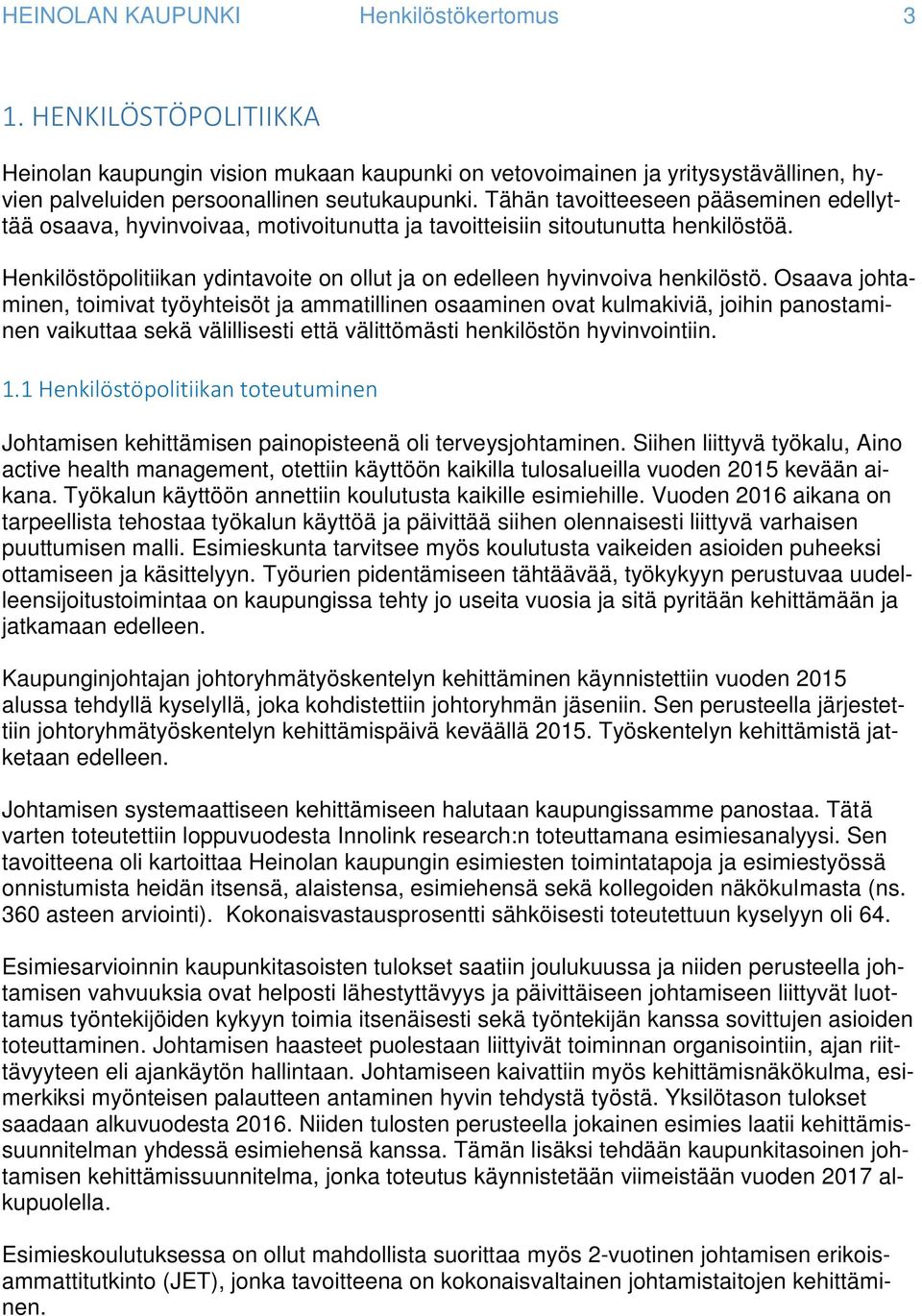 Osaava johtaminen, toimivat työyhteisöt ja ammatillinen osaaminen ovat kulmakiviä, joihin panostaminen vaikuttaa sekä välillisesti että välittömästi henkilöstön hyvinvointiin. 1.