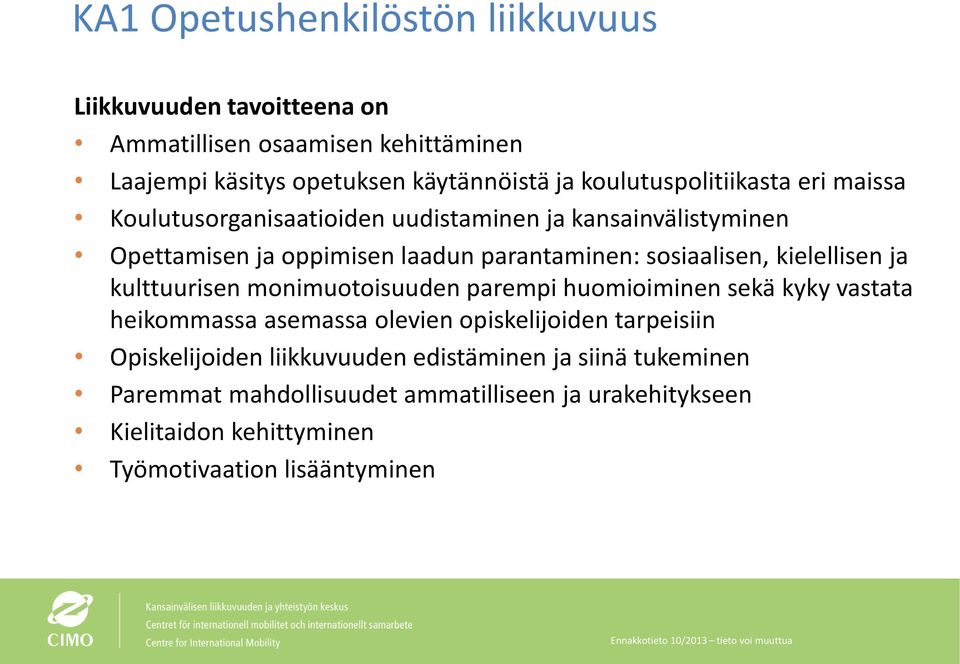 sosiaalisen, kielellisen ja kulttuurisen monimuotoisuuden parempi huomioiminen sekä kyky vastata heikommassa asemassa olevien opiskelijoiden