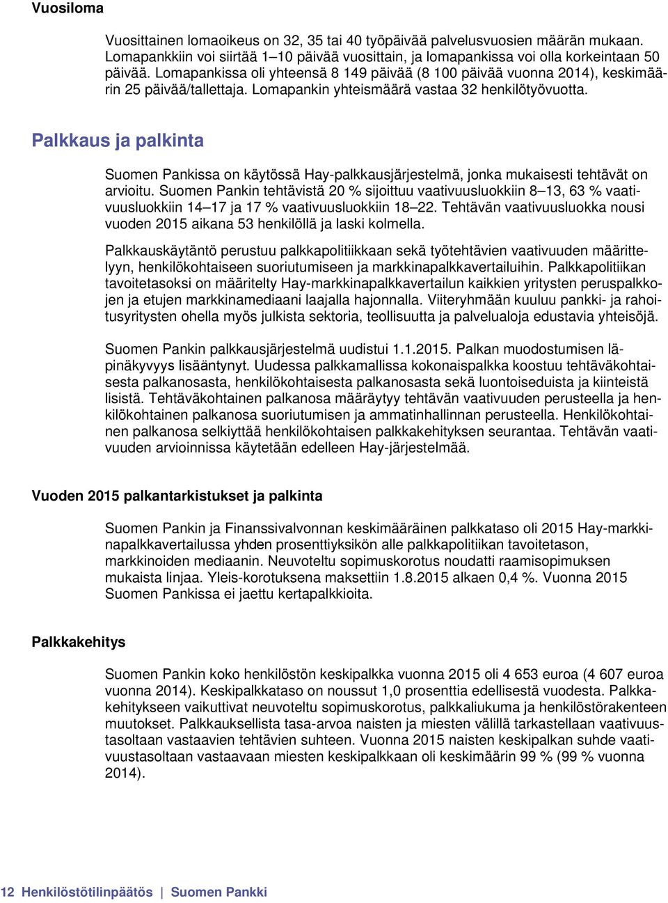 Palkkaus ja palkinta Suomen Pankissa on käytössä Hay-palkkausjärjestelmä, jonka mukaisesti tehtävät on arvioitu.