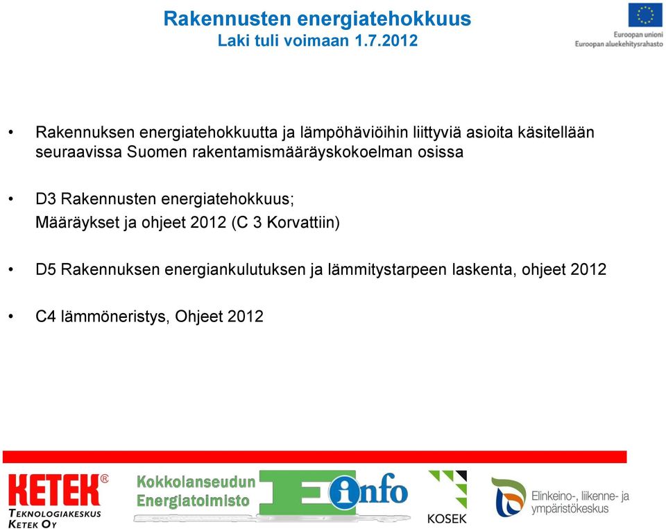 seuraavissa Suomen rakentamismääräyskokoelman osissa D3 Rakennusten energiatehokkuus;