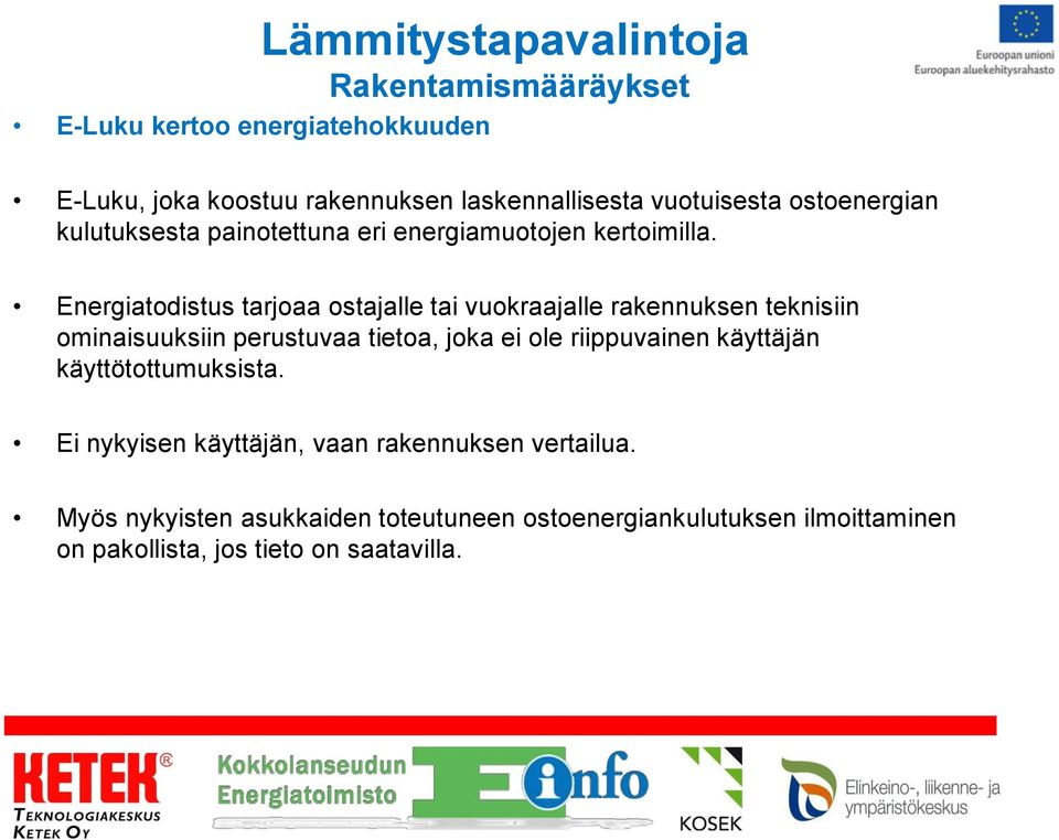 Energiatodistus tarjoaa ostajalle tai vuokraajalle rakennuksen teknisiin ominaisuuksiin perustuvaa tietoa, joka ei ole riippuvainen