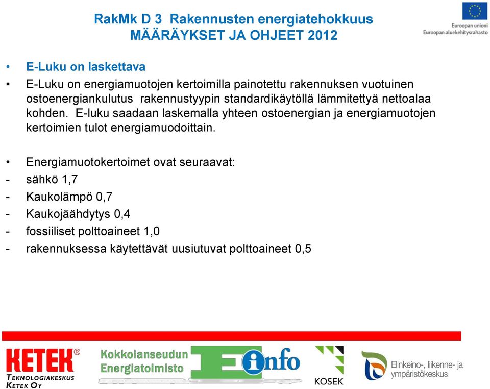 E-luku saadaan laskemalla yhteen ostoenergian ja energiamuotojen kertoimien tulot energiamuodoittain.