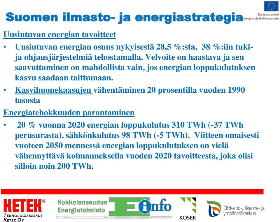 Kasvihuonekaasujen vähentäminen 20 prosentilla vuoden 1990 tasosta Energiatehokkuuden parantaminen 20 % vuonna 2020 energian loppukulutus 310 TWh (-37 TWh