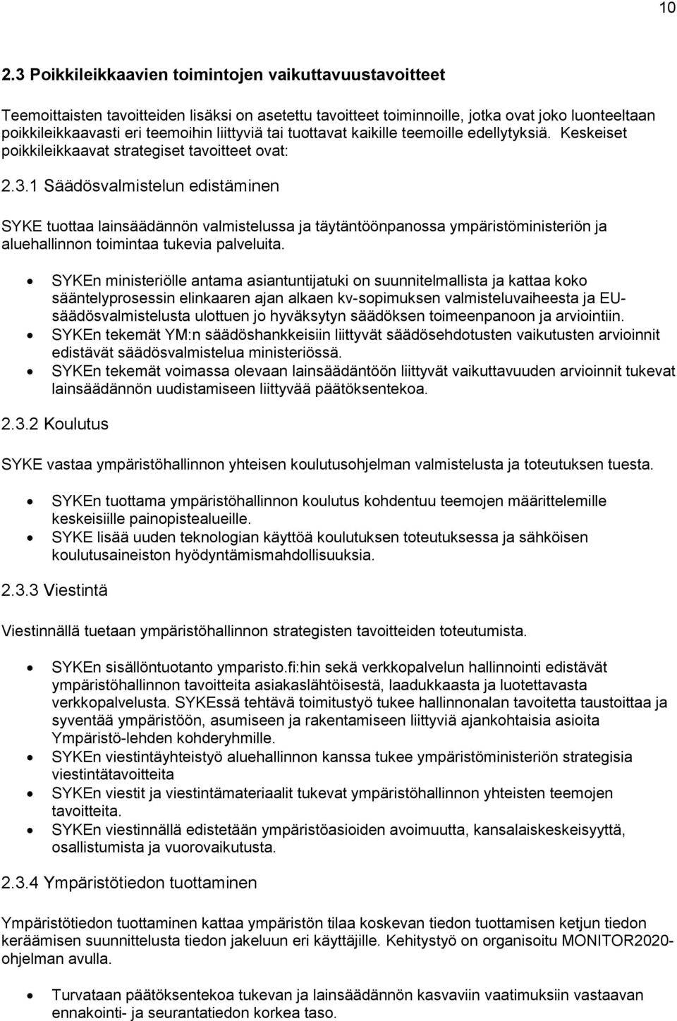 1 Säädösvalmistelun edistäminen SYKE tuottaa lainsäädännön valmistelussa ja täytäntöönpanossa ympäristöministeriön ja aluehallinnon toimintaa tukevia palveluita.