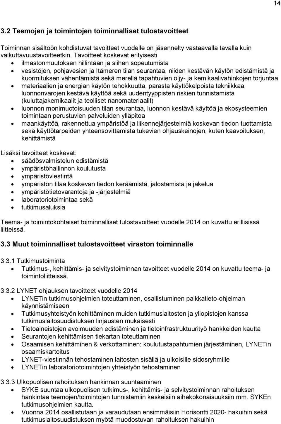 vähentämistä sekä merellä tapahtuvien öljy- ja kemikaalivahinkojen torjuntaa materiaalien ja energian käytön tehokkuutta, parasta käyttökelpoista tekniikkaa, luonnonvarojen kestävä käyttöä sekä
