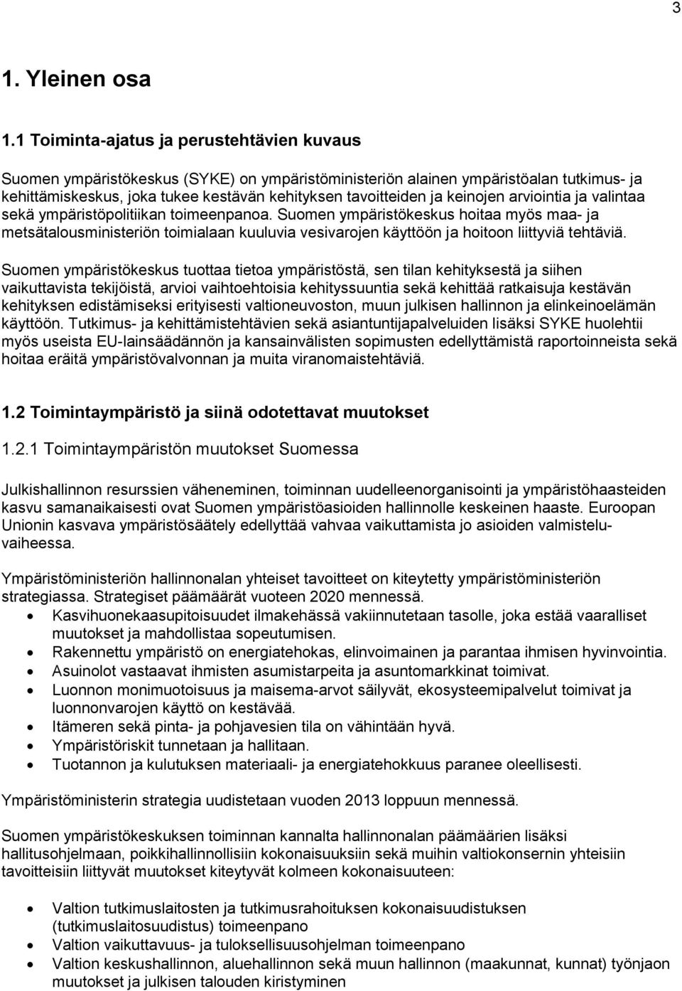 keinojen arviointia ja valintaa sekä ympäristöpolitiikan toimeenpanoa.