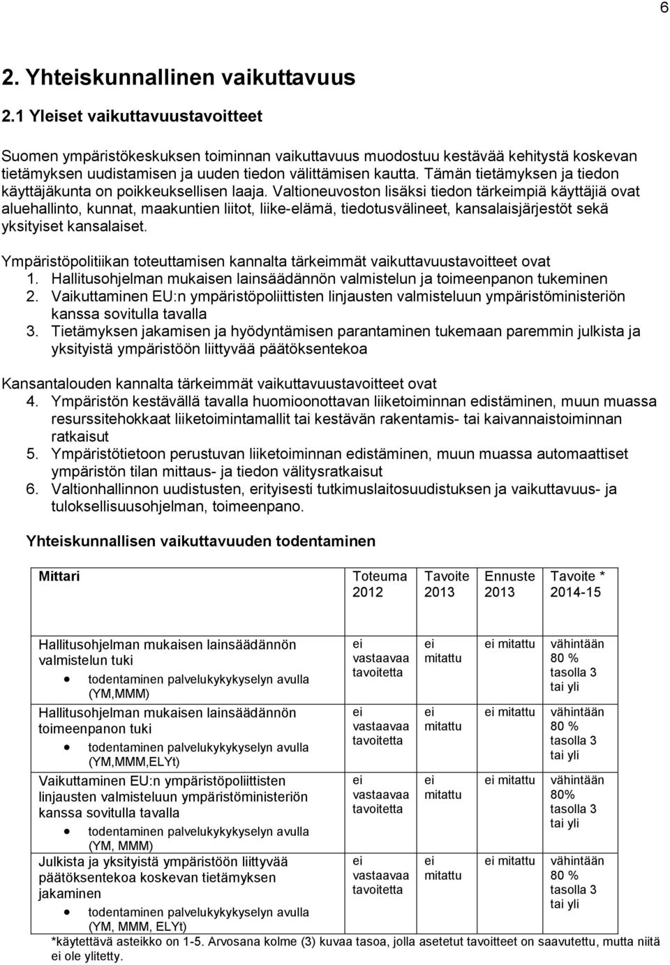 Tämän tietämyksen ja tiedon käyttäjäkunta on poikkeuksellisen laaja.