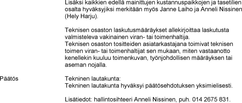 Teknisen osaston tositteiden asiatarkastajana toimivat teknisen toimen viran- tai toimenhaltijat sen mukaan, miten vastaanotto kenellekin kuuluu