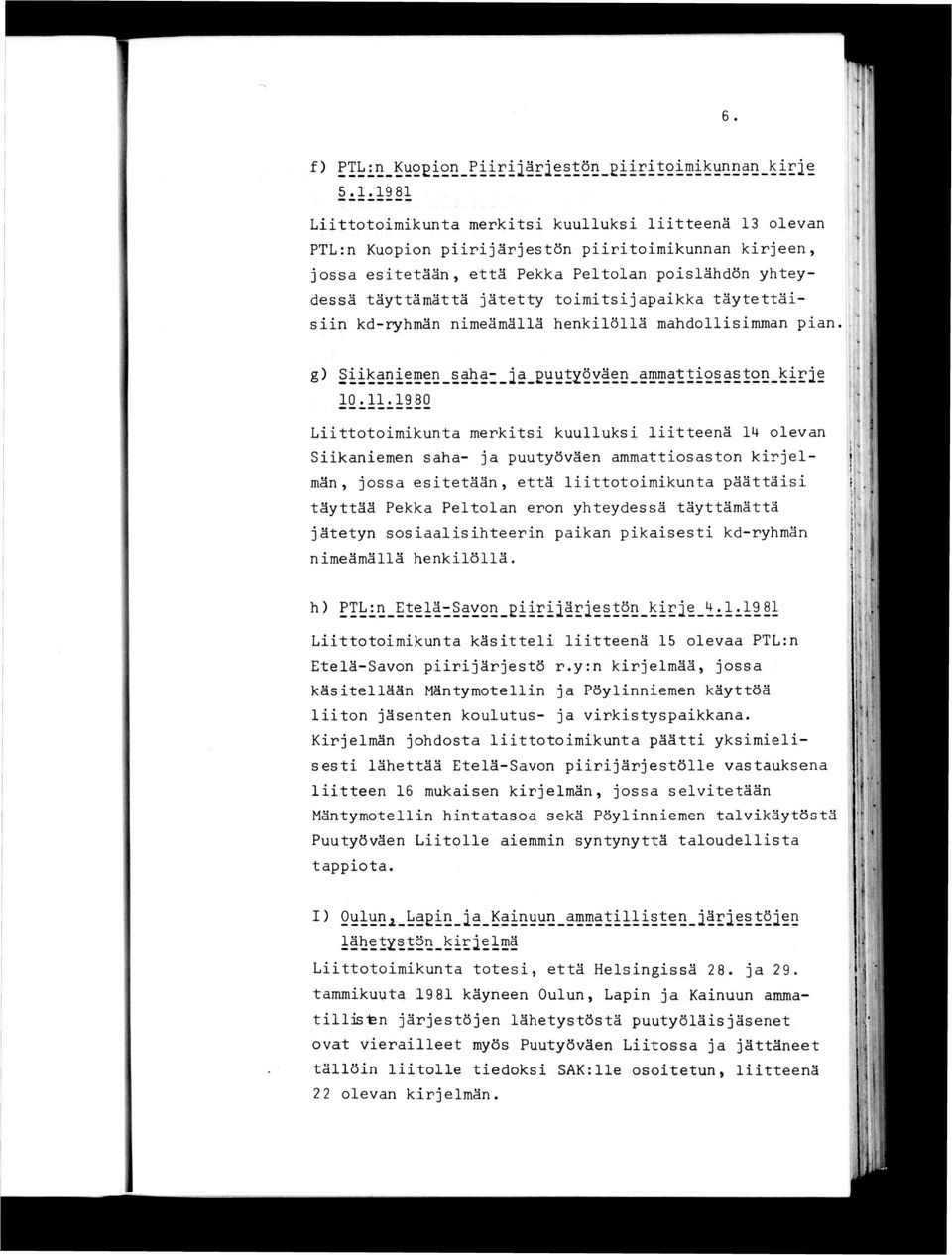 että lttotomkunta päättäs täyttää Pekka Peltolan eron yhteydessä täyttämättä jätetyn sosaalshteern pakan pkasest kd-ryhmän nmeämällä henklöllä. ' V ) 4.