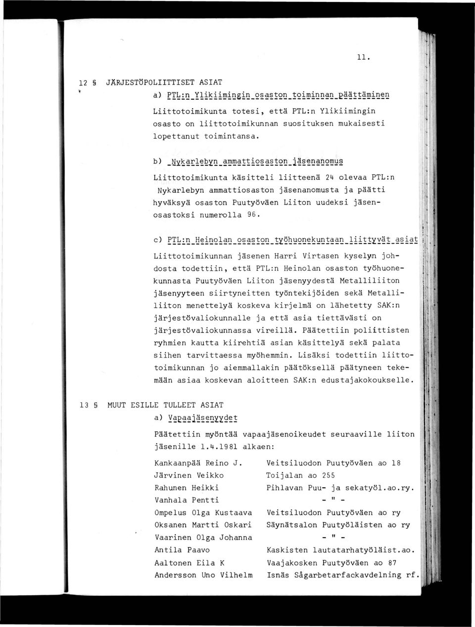 c) PTL:n Henolan osaston_työhuone t- Lttotomkunnan jäsenen Harr Vrtasen kyselyn johdosta todettn, että PTL:n Henolan osaston työhuonekunnasta Puutyöväen Lton jäsenyydestä Metalllton m \ f t M -