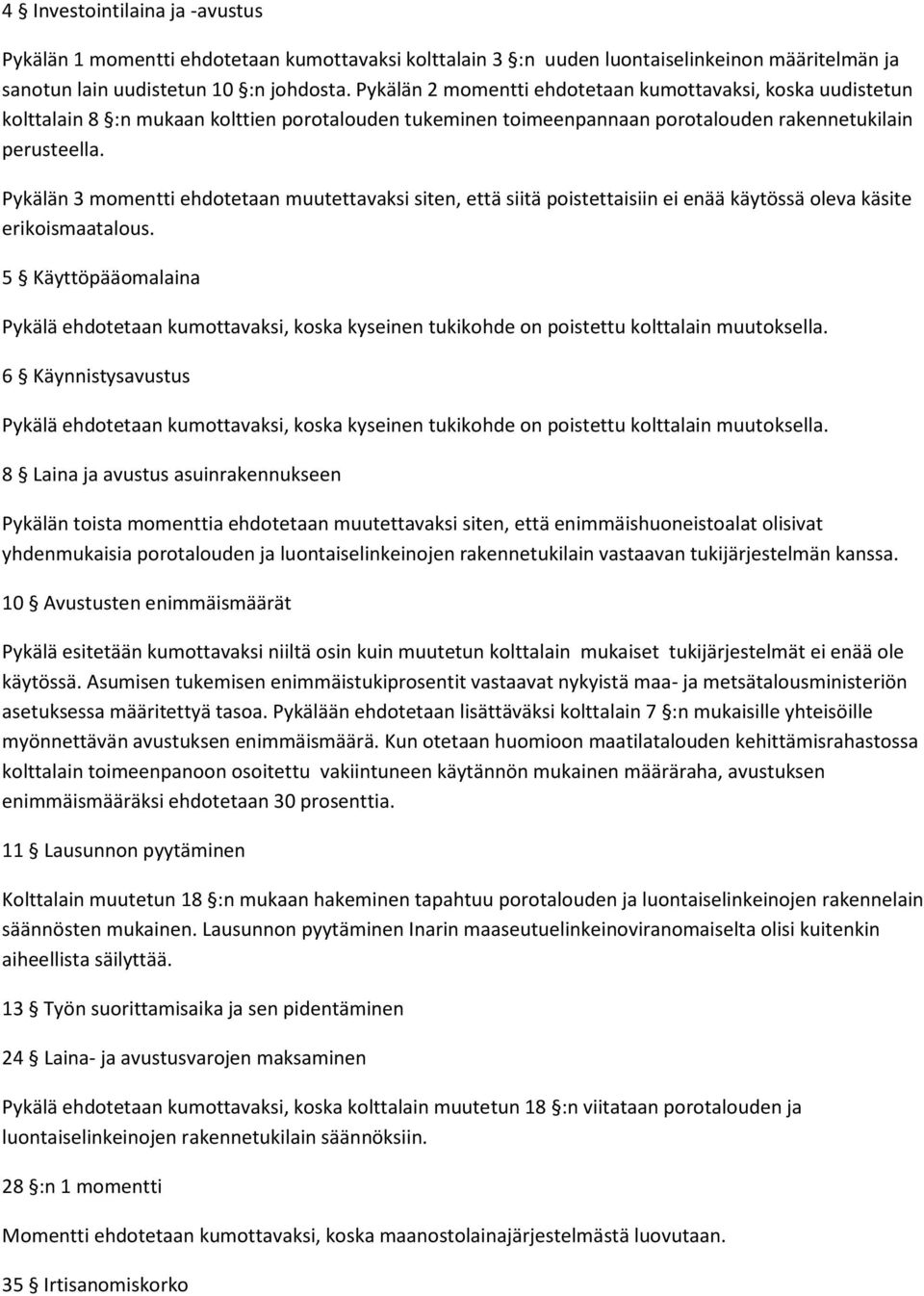 Pykälän 3 momentti ehdotetaan muutettavaksi siten, että siitä poistettaisiin ei enää käytössä oleva käsite erikoismaatalous.