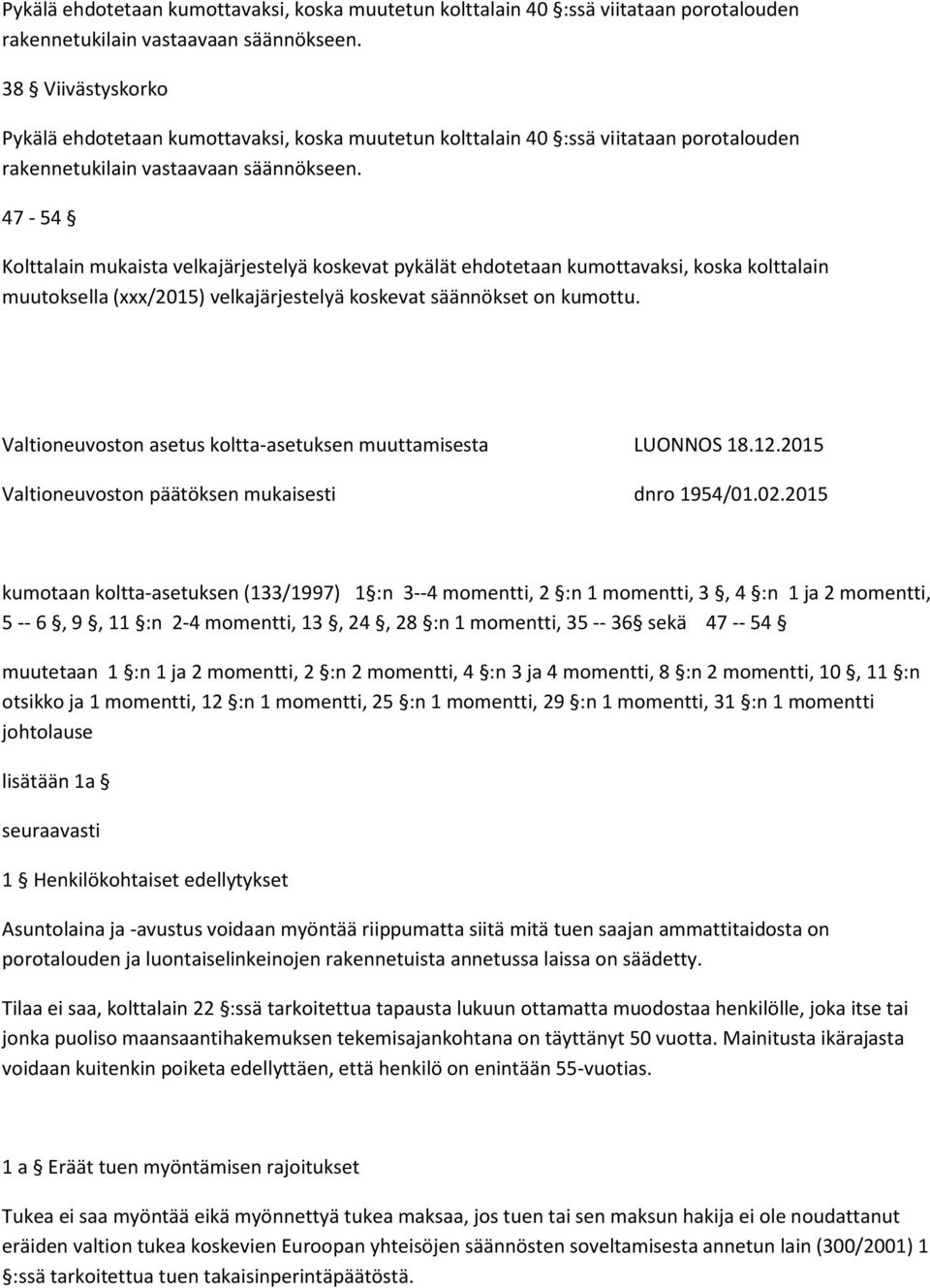 Valtioneuvoston asetus koltta-asetuksen muuttamisesta LUONNOS 18.12.2015 Valtioneuvoston päätöksen mukaisesti dnro 1954/01.02.