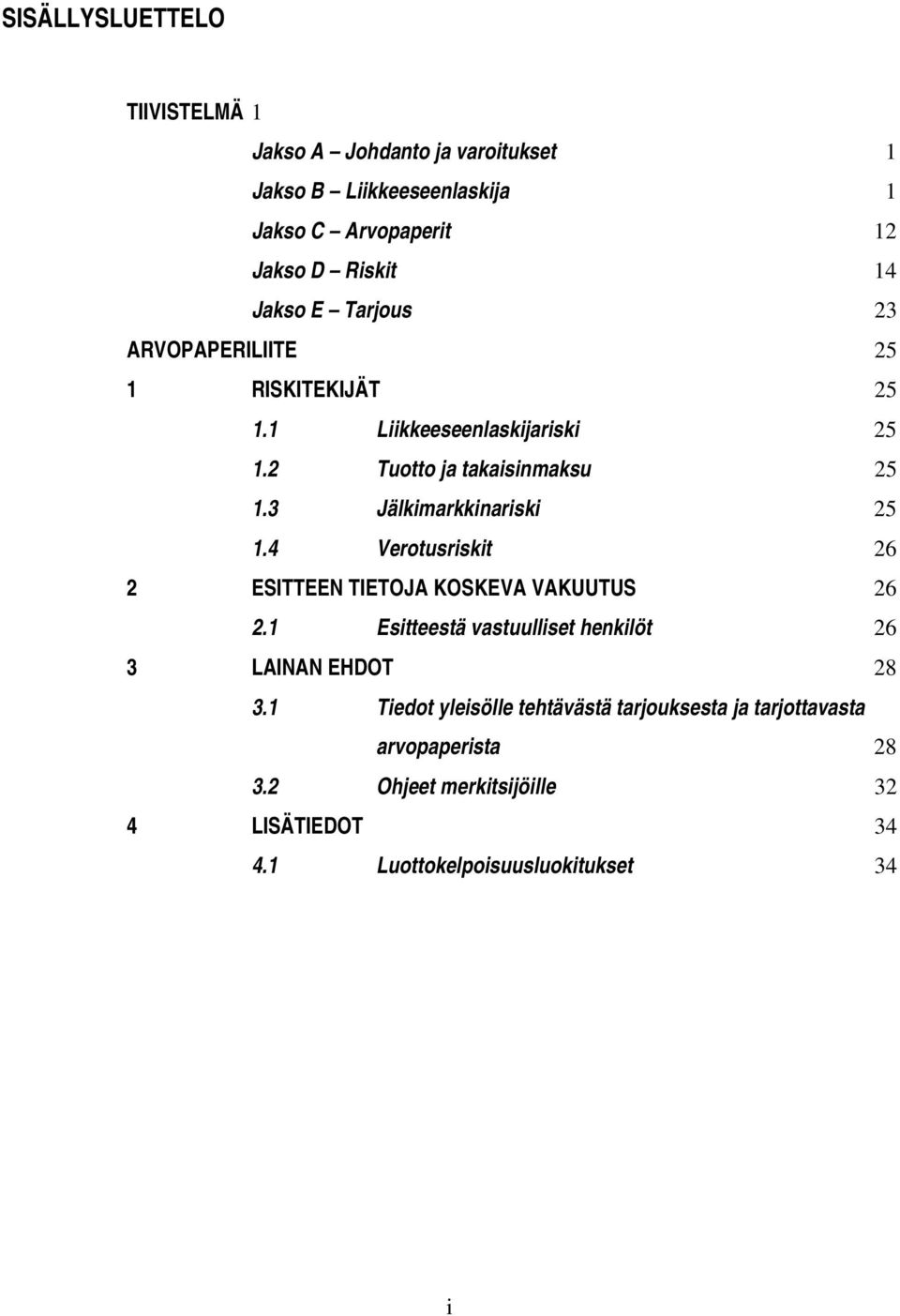 3 Jälkimarkkinariski 25 1.4 Verotusriskit 26 2 ESITTEEN TIETOJA KOSKEVA VAKUUTUS 26 2.