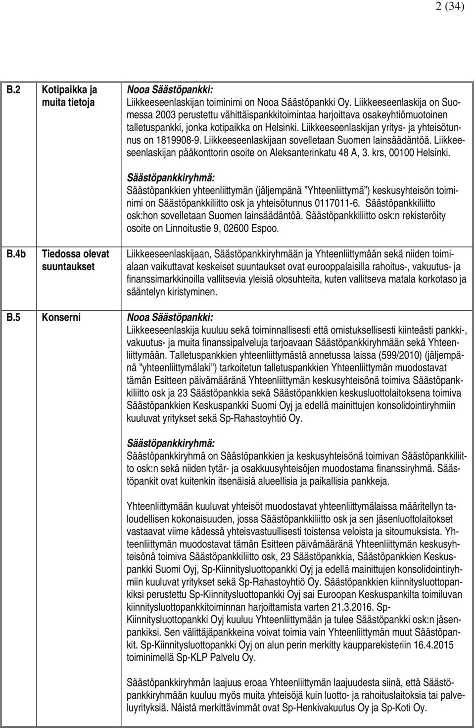 Liikkeeseenlaskijan yritys- ja yhteisötunnus on 1819908-9. Liikkeeseenlaskijaan sovelletaan Suomen lainsäädäntöä. Liikkeeseenlaskijan pääkonttorin osoite on Aleksanterinkatu 48 A, 3.