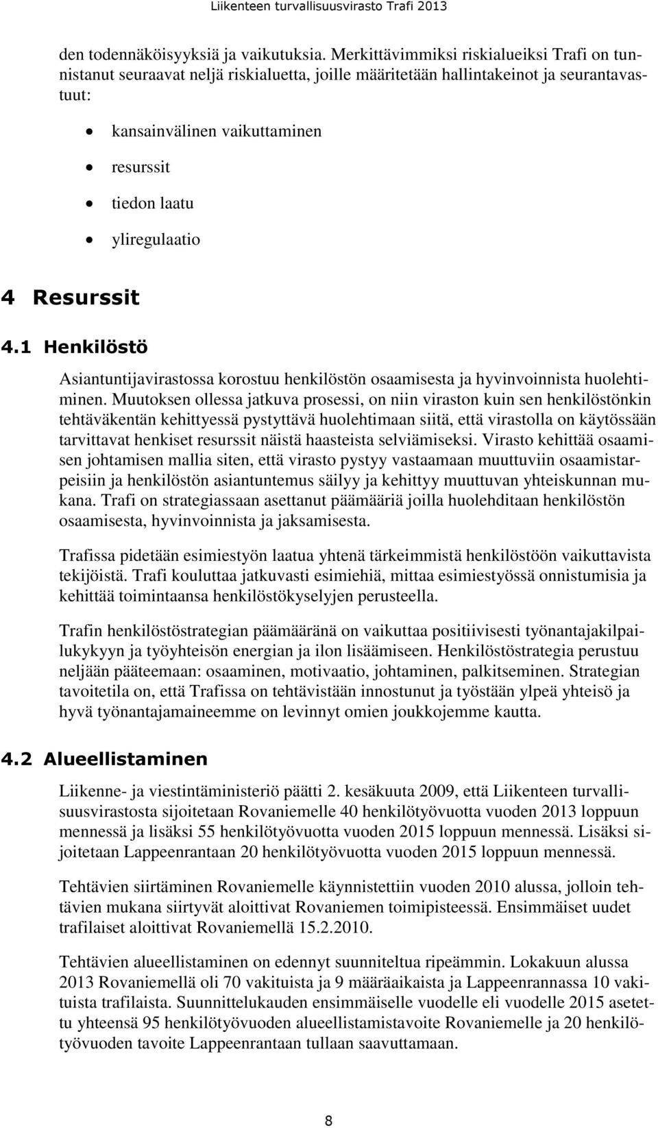 yliregulaatio 4 Resurssit 4.1 Henkilöstö Asiantuntijavirastossa korostuu henkilöstön osaamisesta ja hyvinvoinnista huolehtiminen.