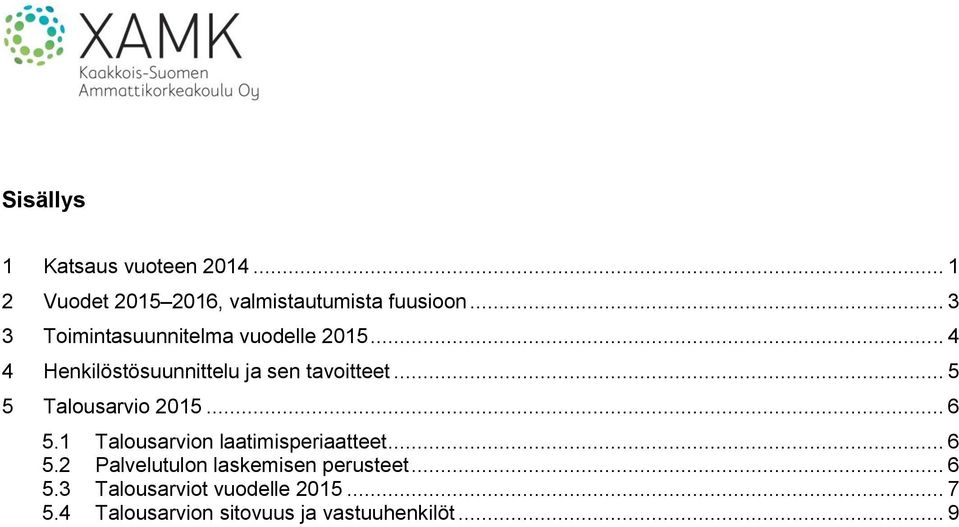 .. 5 5 Talousarvio 2015... 6 5.1 Talousarvion laatimisperiaatteet... 6 5.2 Palvelutulon laskemisen perusteet.