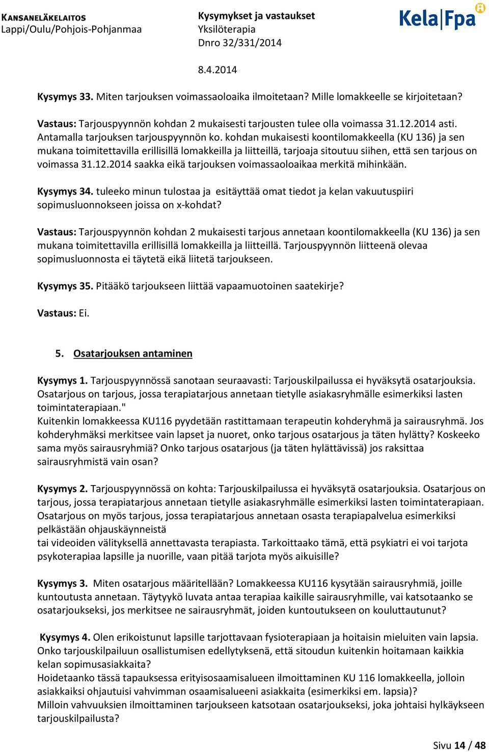 kohdan mukaisesti koontilomakkeella (KU 136) ja sen mukana toimitettavilla erillisillä lomakkeilla ja liitteillä, tarjoaja sitoutuu siihen, että sen tarjous on voimassa 31.12.