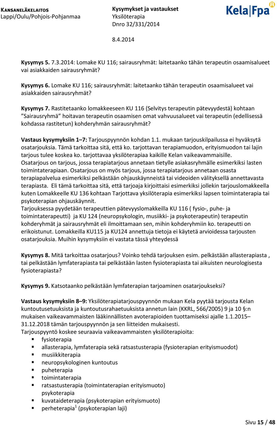 Rastitetaanko lomakkeeseen KU 116 (Selvitys terapeutin pätevyydestä) kohtaan Sairausryhmä hoitavan terapeutin osaamisen omat vahvuusalueet vai terapeutin (edellisessä kohdassa rastitetun) kohderyhmän