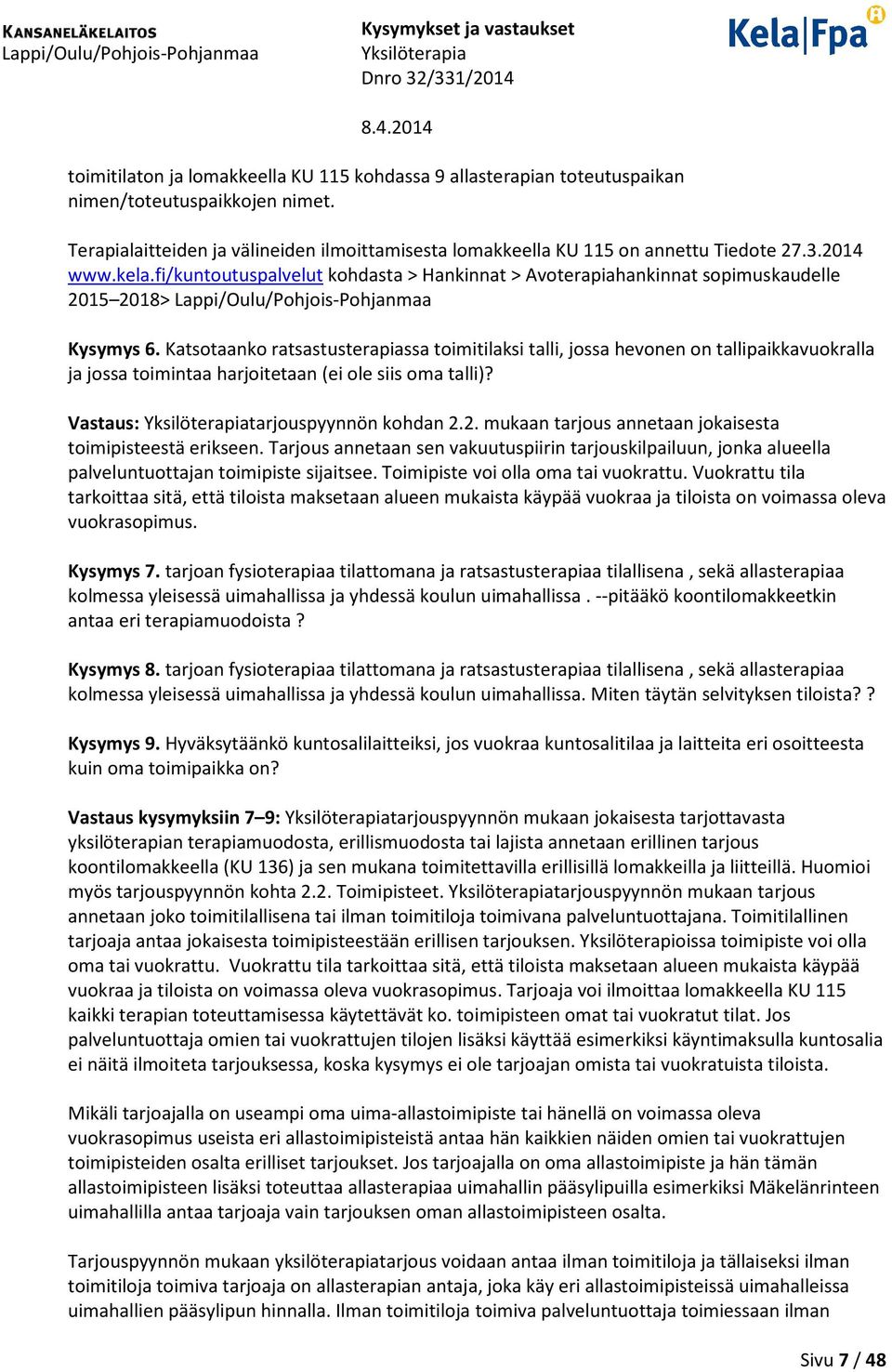 Katsotaanko ratsastusterapiassa toimitilaksi talli, jossa hevonen on tallipaikkavuokralla ja jossa toimintaa harjoitetaan (ei ole siis oma talli)? Vastaus: tarjouspyynnön kohdan 2.