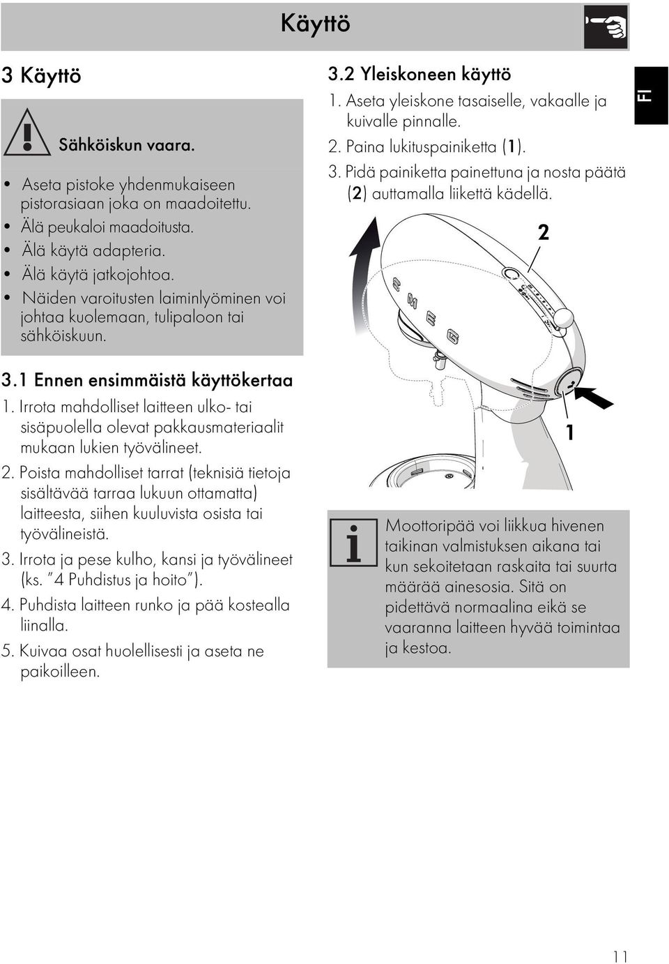 3. Pidä painiketta painettuna ja nosta päätä (2) auttamalla liikettä kädellä. 2 FI 3.1 Ennen ensimmäistä käyttökertaa 1.