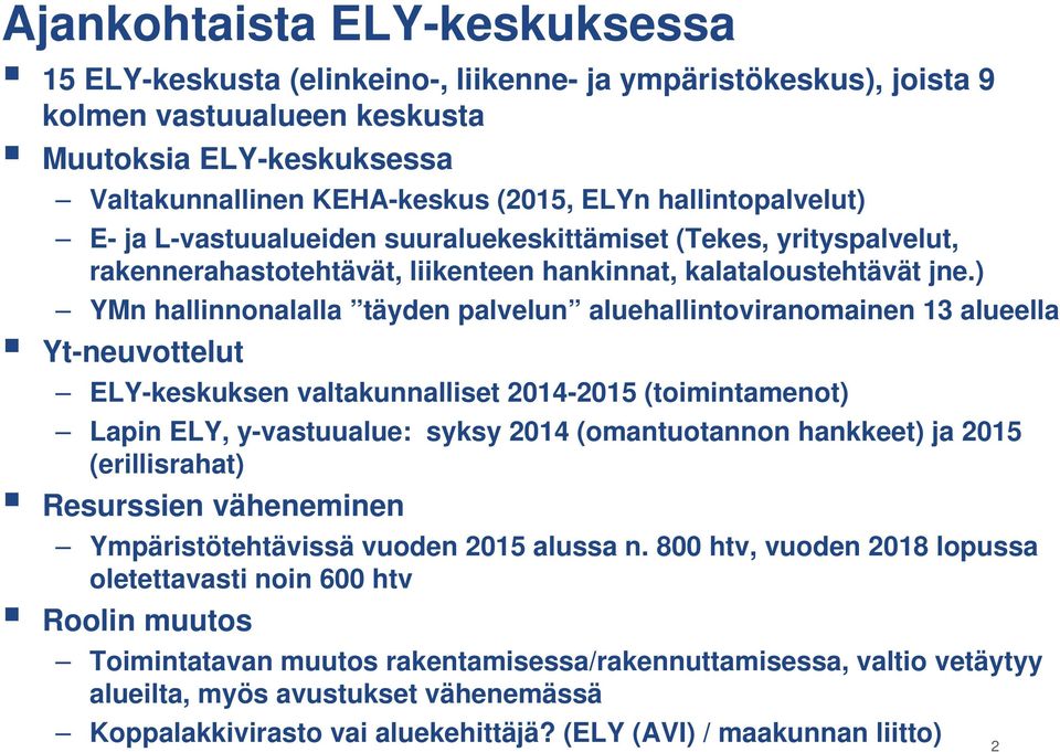 ) YMn hallinnonalalla täyden palvelun aluehallintoviranomainen 13 alueella Yt-neuvottelut ELY-keskuksen valtakunnalliset 2014-2015 (toimintamenot) Lapin ELY, y-vastuualue: syksy 2014 (omantuotannon