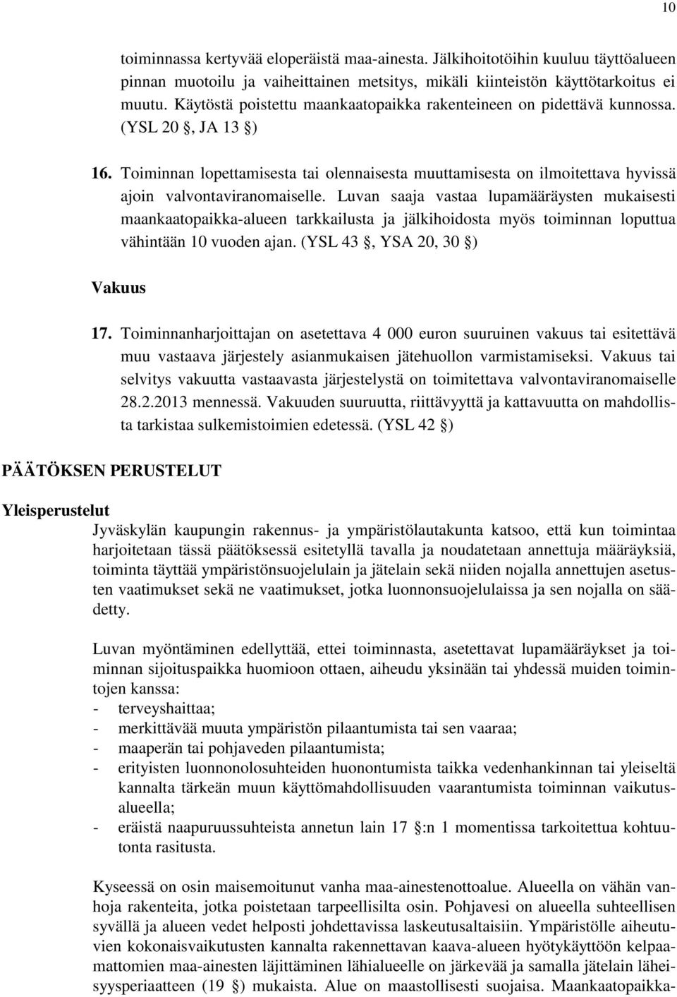 Toiminnan lopettamisesta tai olennaisesta muuttamisesta on ilmoitettava hyvissä ajoin valvontaviranomaiselle.