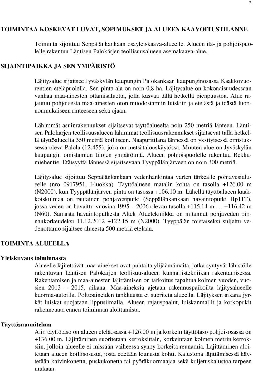SIJAINTIPAIKKA JA SEN YMPÄRISTÖ Läjitysalue sijaitsee Jyväskylän kaupungin Palokankaan kaupunginosassa Kaakkovuorentien eteläpuolella. Sen pinta-ala on noin 0,8 ha.