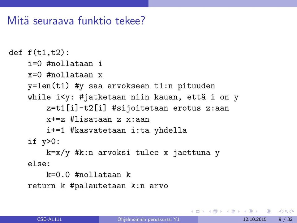 #jatketaan niin kauan, että i on y z=t1[i]-t2[i] #sijoitetaan erotus z:aan x+=z #lisataan z x:aan i+=1