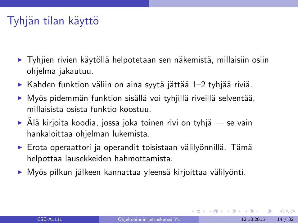 Myös pidemmän funktion sisällä voi tyhjillä riveillä selventää, millaisista osista funktio koostuu.