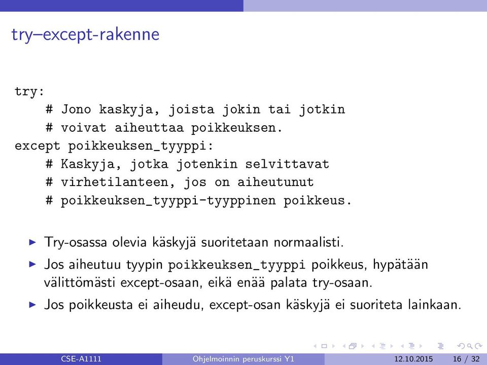 poikkeus. Try-osassa olevia käskyjä suoritetaan normaalisti.