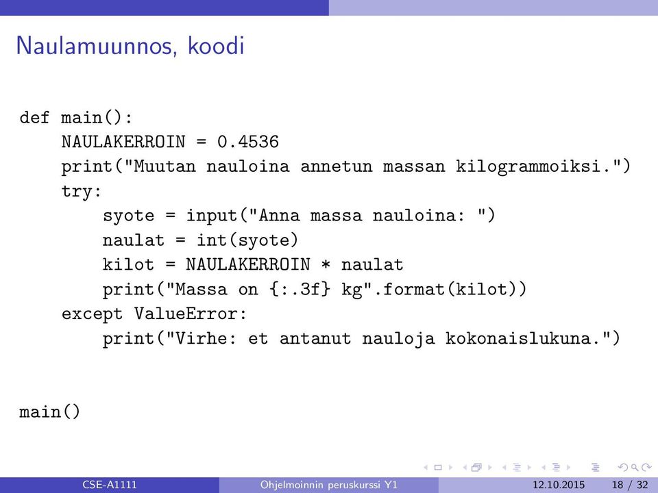 ") try: syote = input("anna massa nauloina: ") naulat = int(syote) kilot = NAULAKERROIN *