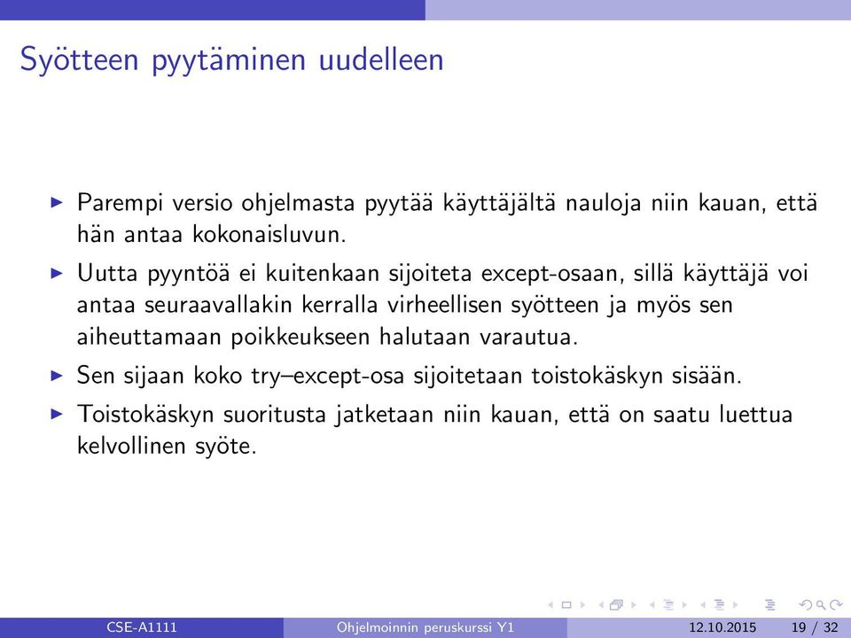 myös sen aiheuttamaan poikkeukseen halutaan varautua. Sen sijaan koko try except-osa sijoitetaan toistokäskyn sisään.