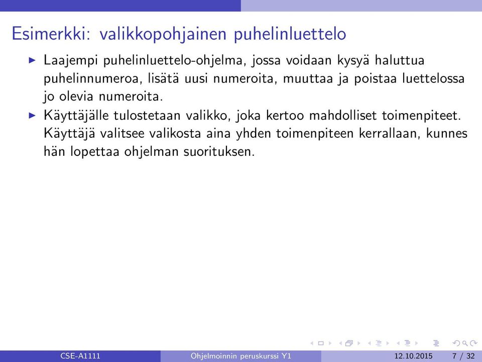 Käyttäjälle tulostetaan valikko, joka kertoo mahdolliset toimenpiteet.