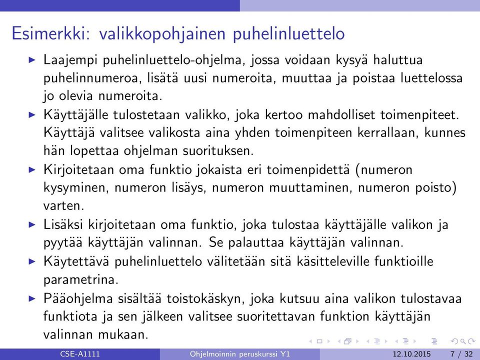 Kirjoitetaan oma funktio jokaista eri toimenpidettä (numeron kysyminen, numeron lisäys, numeron muuttaminen, numeron poisto) varten.