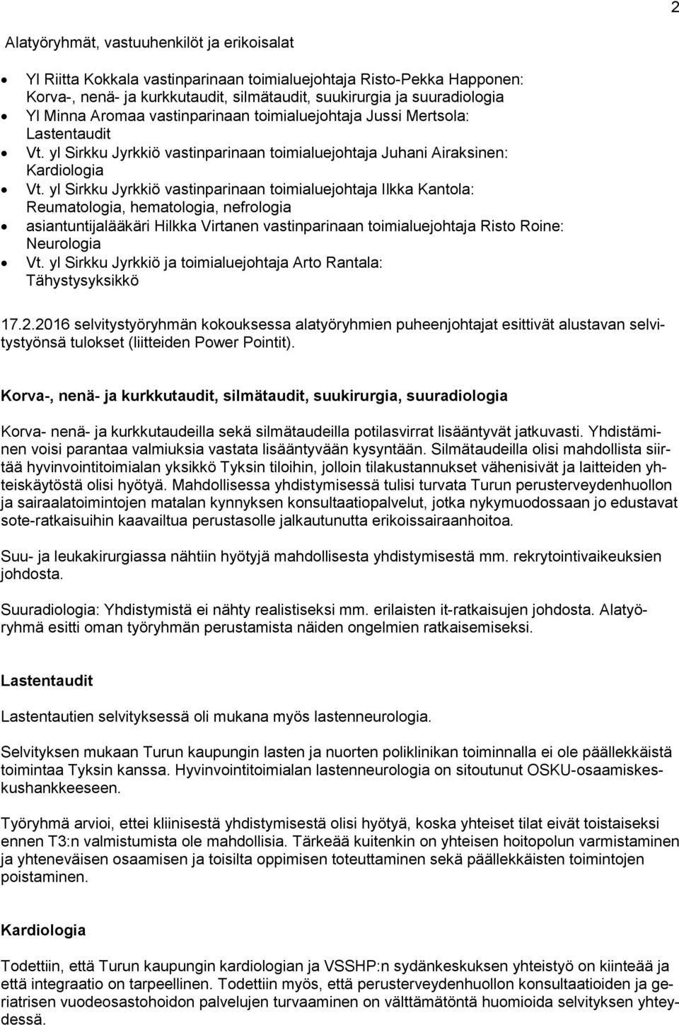 yl Sirkku Jyrkkiö vastinparinaan toimialuejohtaja Ilkka Kantola: Reumatologia, hematologia, nefrologia asiantuntijalääkäri Hilkka Virtanen vastinparinaan toimialuejohtaja Risto Roine: Neurologia Vt.