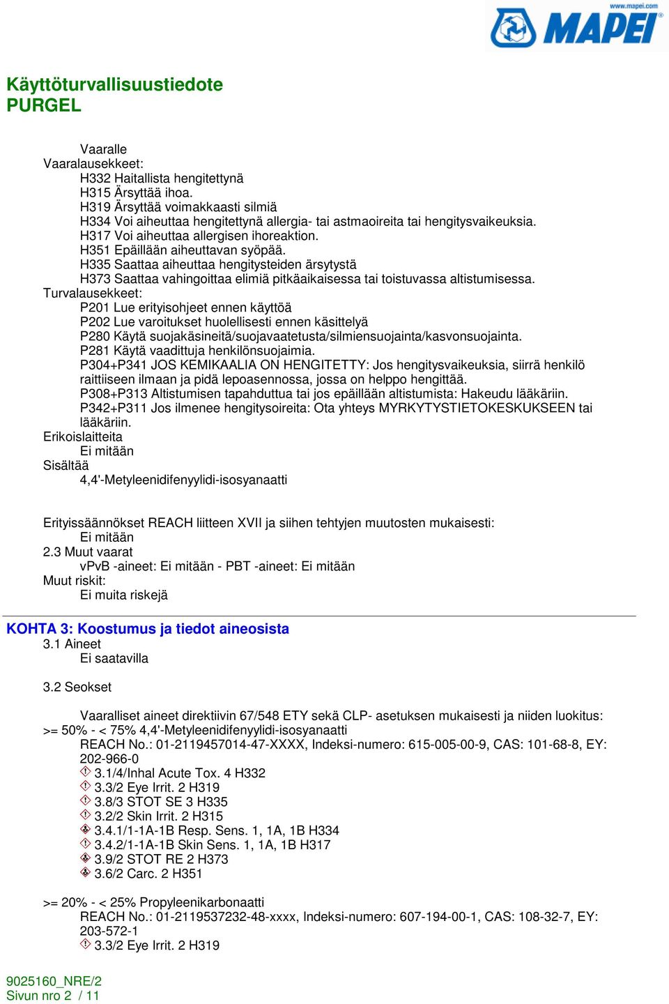 H335 Saattaa aiheuttaa hengitysteiden ärsytystä H373 Saattaa vahingoittaa elimiä pitkäaikaisessa tai toistuvassa altistumisessa.