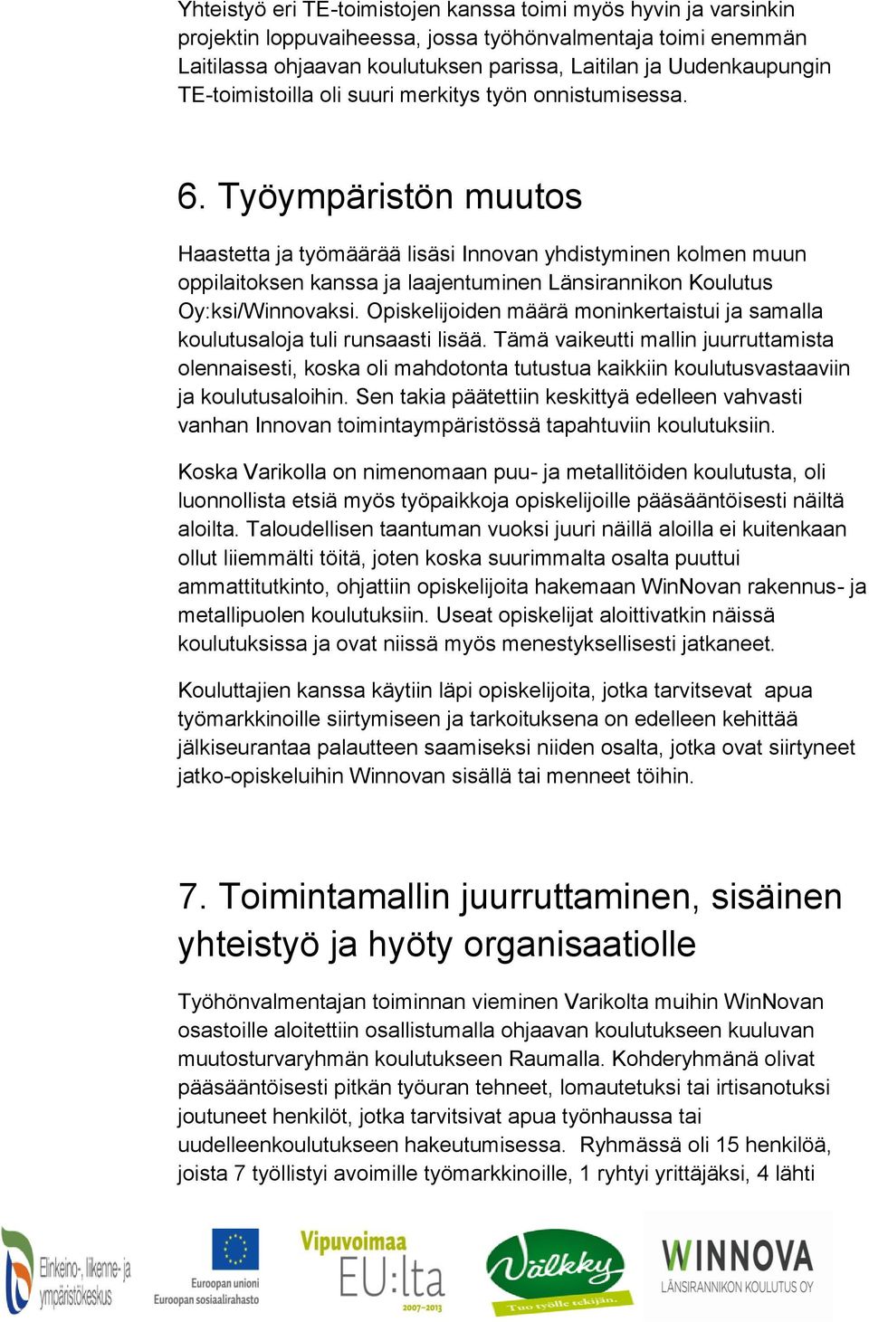 Työympäristön muutos Haastetta ja työmäärää lisäsi Innovan yhdistyminen kolmen muun oppilaitoksen kanssa ja laajentuminen Länsirannikon Koulutus Oy:ksi/Winnovaksi.