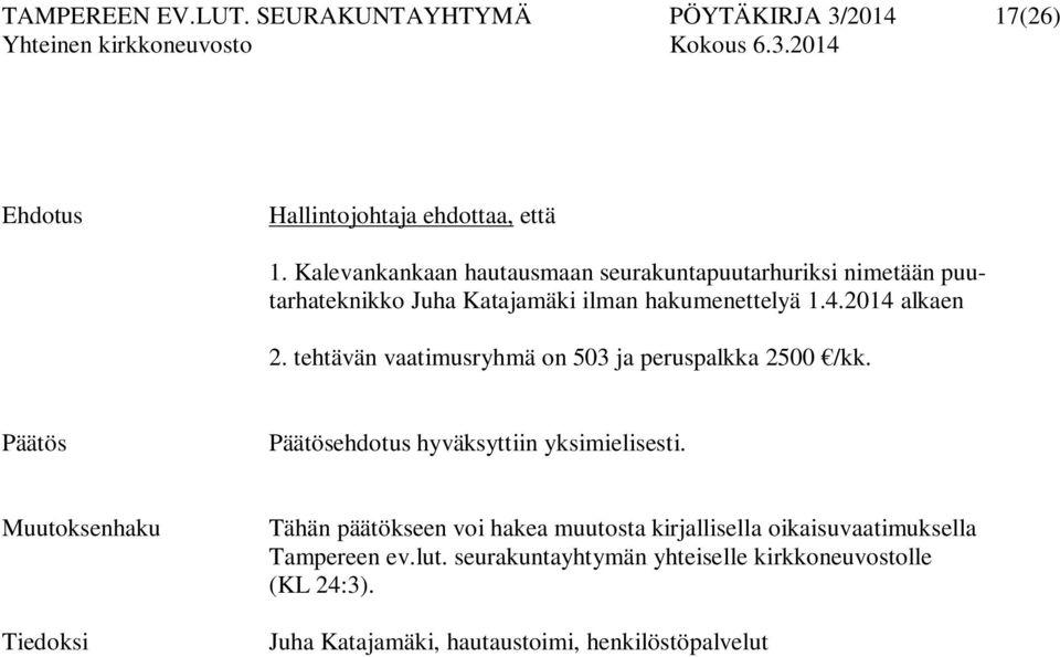 tehtävän vaatimusryhmä on 503 ja peruspalkka 2500 /kk. Päätös Päätösehdotus hyväksyttiin yksimielisesti.