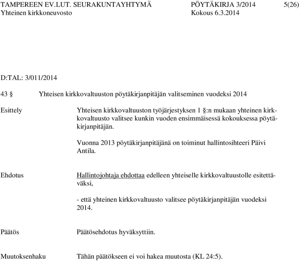 kirkkovaltuuston työjärjestyksen 1 :n mukaan yhteinen kirkkovaltuusto valitsee kunkin vuoden ensimmäisessä kokouksessa pöytäkirjanpitäjän.