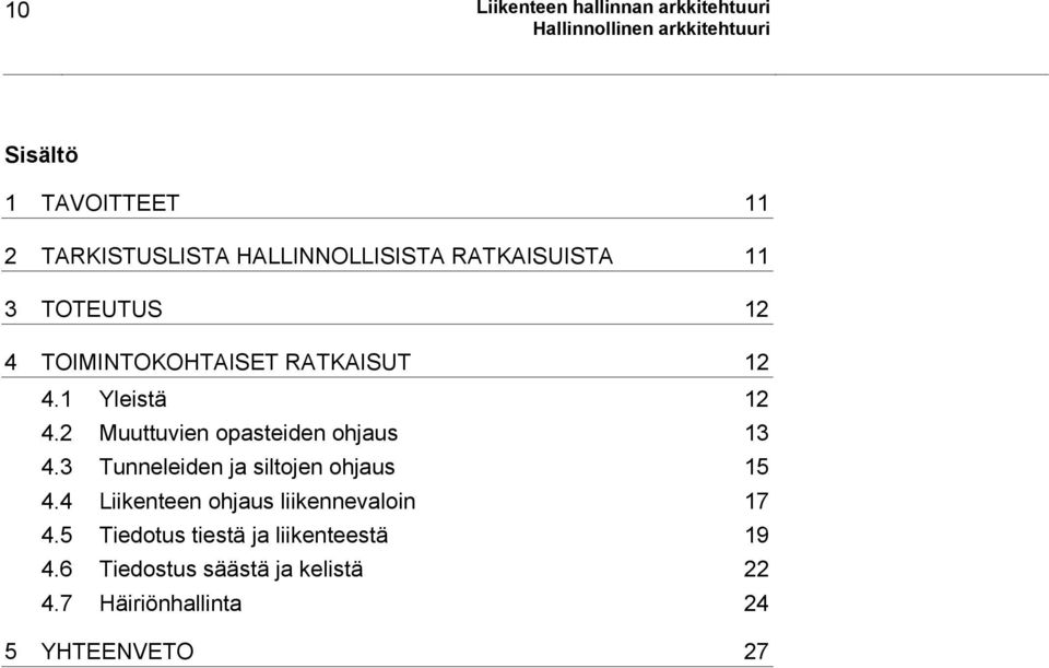 2 Muuttuvien opasteiden ohjaus 13 4.3 Tunneleiden ja siltojen ohjaus 15 4.