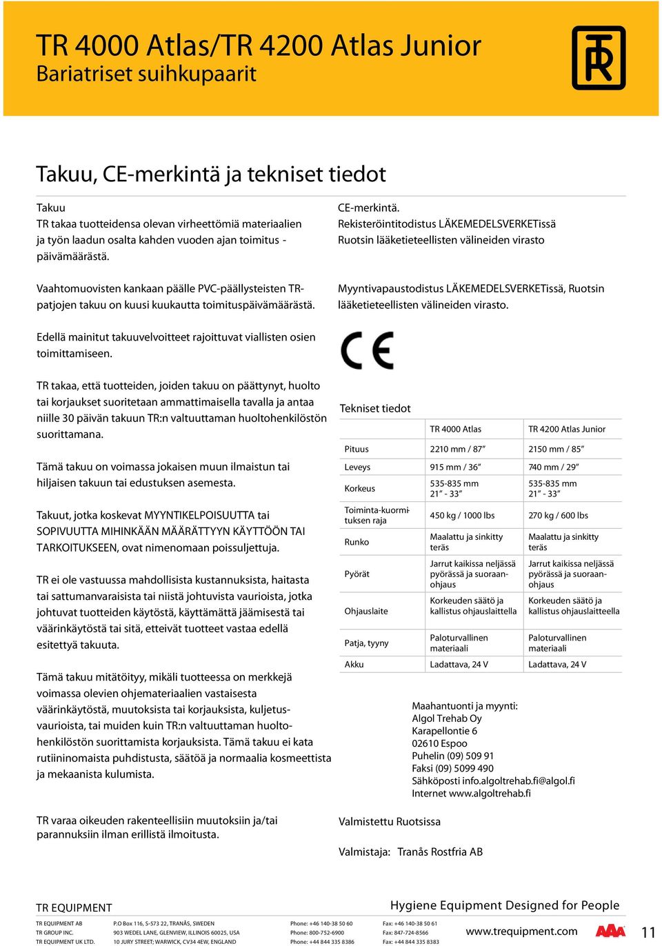 Rekisteröintitodistus LÄKEMEDELSVERKETissä Ruotsin lääketieteellisten välineiden virasto Vaahtomuovisten kankaan päälle PVC-päällysteisten TRpatjojen takuu on kuusi kuukautta toimituspäivämäärästä.