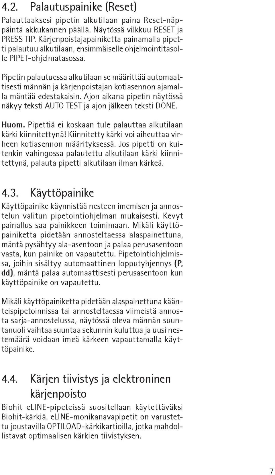 Pipetin palautuessa alkutilaan se määrittää automaattisesti männän ja kärjenpoistajan kotiasennon ajamalla mäntää edestakaisin.