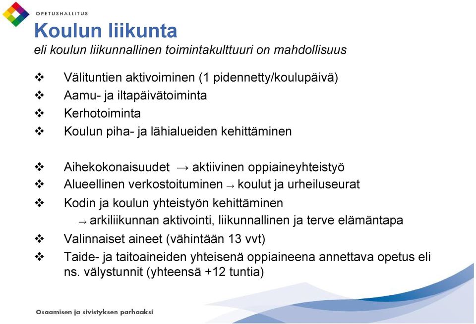 verkostoituminen koulut ja urheiluseurat v Kodin ja koulun yhteistyön kehittäminen arkiliikunnan aktivointi, liikunnallinen ja terve