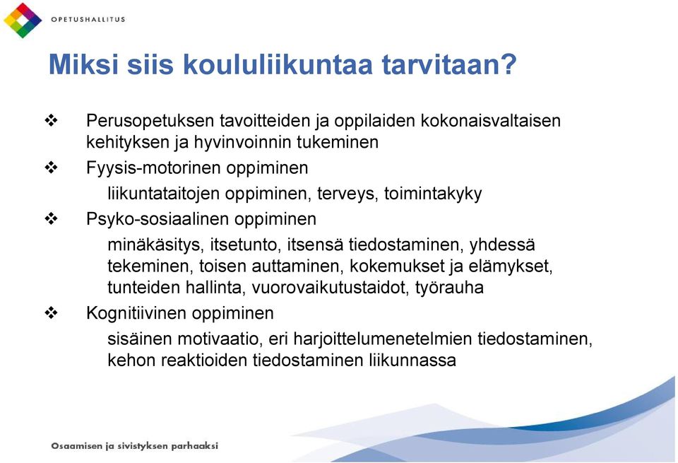 liikuntataitojen oppiminen, terveys, toimintakyky v Psyko-sosiaalinen oppiminen minäkäsitys, itsetunto, itsensä tiedostaminen, yhdessä