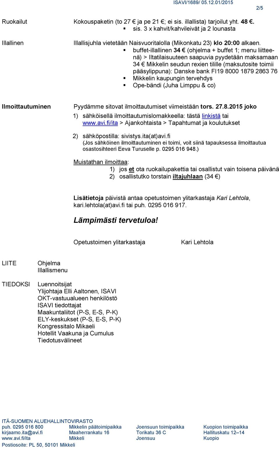 76 n kaupungin tervehdys Ope-bändi (Juha Limppu & co) Ilmoittautuminen Pyydämme sitovat ilmoittautumiset viimeistään tors. 27.8.