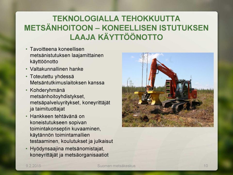 metsäpalveluyritykset, koneyrittäjät ja taimituottajat Hankkeen tehtävänä on koneistutukseen sopivan toimintakonseptin kuvaaminen,