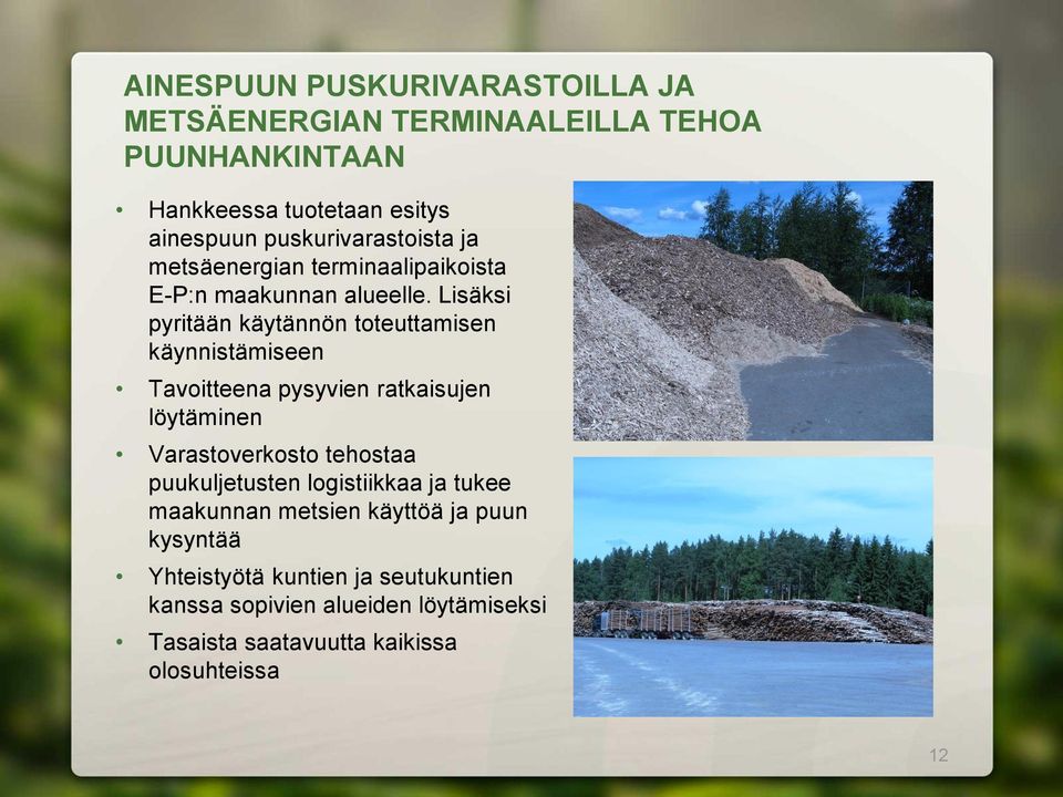 Lisäksi pyritään käytännön toteuttamisen käynnistämiseen Tavoitteena pysyvien ratkaisujen löytäminen Varastoverkosto tehostaa