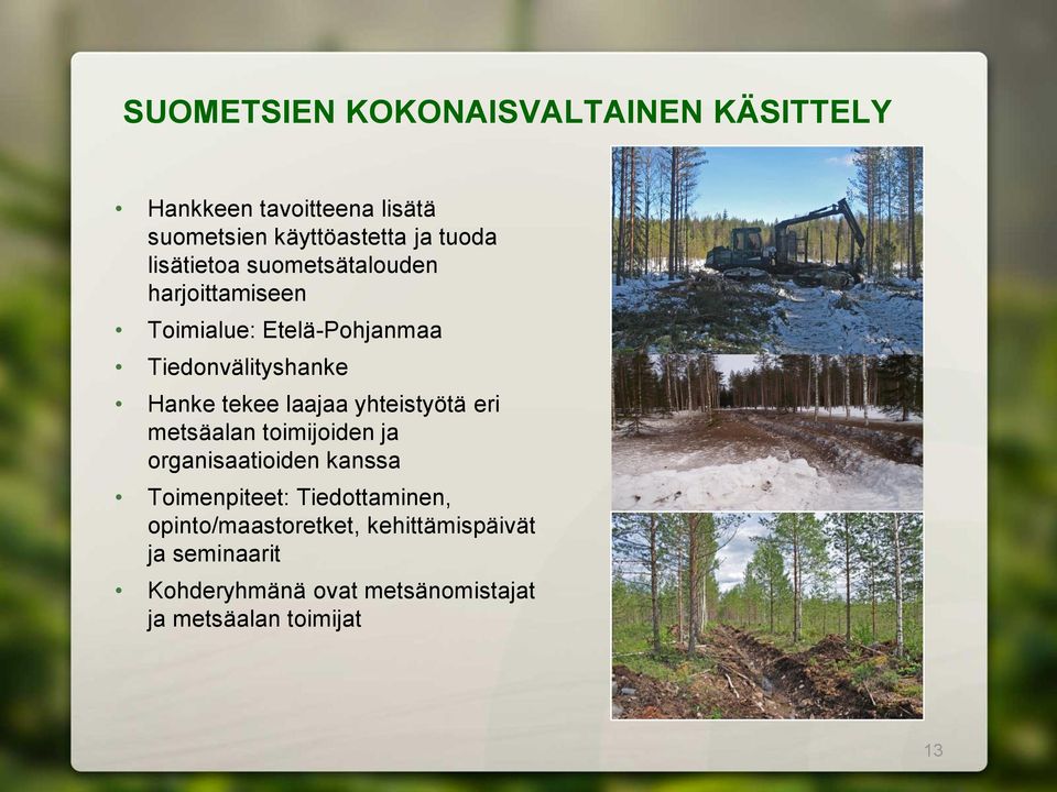 laajaa yhteistyötä eri metsäalan toimijoiden ja organisaatioiden kanssa Toimenpiteet: Tiedottaminen,