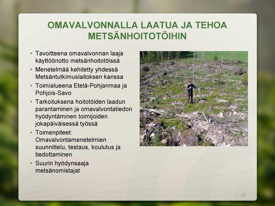 Tarkoituksena hoitotöiden laadun parantaminen ja omavalvontatiedon hyödyntäminen toimijoiden jokapäiväisessä